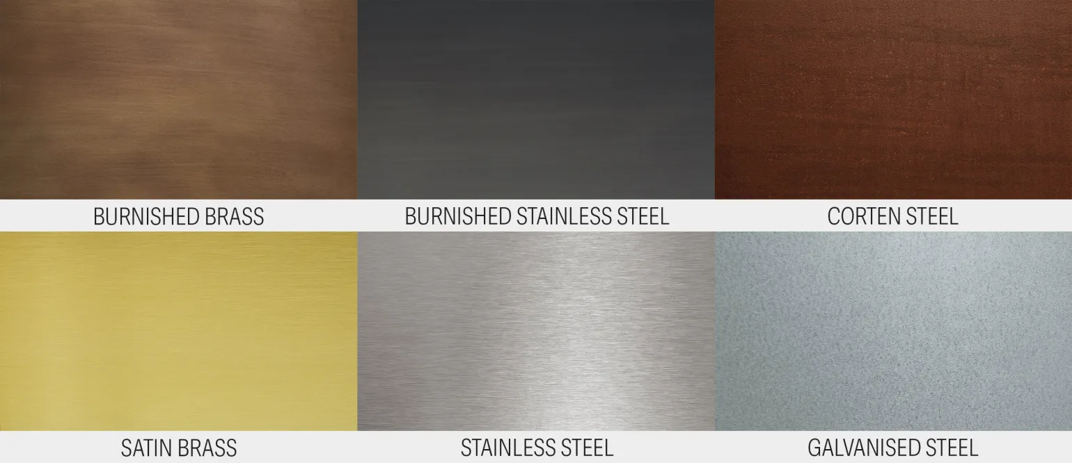 Range of Materials

Galvanised Steel
Corten Steel
Brass – Satin and Burnished
Stainless Steel – Mirror polished, brushed or blackened

